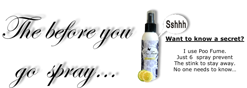 Want to know a secret?

I use Poo Fume.
Just 6  spray prevent 
The stink to stay away.
No one needs to know…
